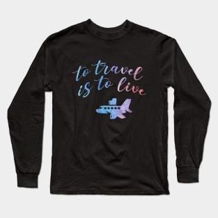 To travel is to live Long Sleeve T-Shirt